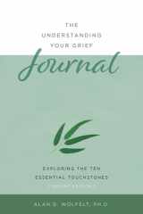 The Understanding Your Grief Journal Exploring the Ten Essential Touchstones cover image