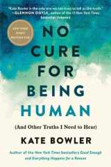 No Cure for Being Human (And Other Truths I Need to Hear) cover image