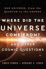 Where Did the Universe Come From? And Other Cosmic Questions cover image