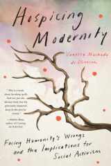Hospicing Modernity Facing Humanity's Wrongs and the Implications for Social Activism cover image