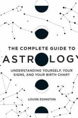 The Complete Guide to Astrology Understanding Yourself, Your Signs, and Your Birth Chart cover image