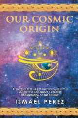 Our Cosmic Origin Knowledge in Preparation for the Ascension of Planet Earth cover image