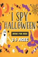 I Spy Halloween Book For Kids 3-5 Ages: An Adorable and Fun Halloween Gift For Boys, Girls, Toddlers, and Preschoolers 3-5 years old | Interactive ... Game Perfect for Your Childs Gift Basket! cover image