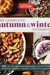 The Complete Autumn and Winter Cookbook 550+ Recipes for Warming Dinners, Holiday Roasts, Seasonal Desserts, Breads, Food Gifts, and More cover image