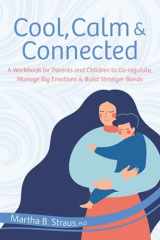 Cool, Calm & Connected A Workbook for Parents and Children to Co-Regulate, Manage Big Emotions & Build Stronger Bonds cover image