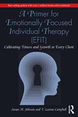 A Primer for Emotionally Focused Individual Therapy (EFIT) Cultivating Fitness and Growth in Every Client cover image