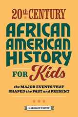 20th Century African American History for Kids The Major Events that Shaped the Past and Present cover image