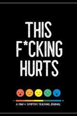 This F*cking Hurts A Pain & Symptom Tracking Journal for Chronic Pain & Illness (Large Edition - 8.5 X 11 and 6 Months of Tracking) cover image
