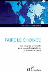 Faire le CHOIxCE - Une monnaie universelle pour réparer le capitalisme et protéger le vivant cover image