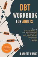 DBT Workbook for Adults Develop Emotional Wellbeing with Practical Exercises for Managing Fear, Stress, Worry, Anxiety, Panic Attacks and Intrusive Thoughts (Includes 12-Week Plan for Anxiety Relief) cover image