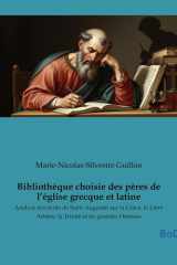Bibliothèque choisie des pères de l'église grecque et latine - Analyse des écrits de Saint Augustin sur la Grâce, le Libre Arbitre, la Trinité et les grandes Hérésies cover image