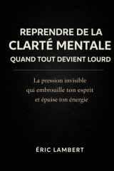 Reprendre de la clarté mentale quand tout devient lourd - La pression invisible qui embrouille ton esprit et épuise ton énergie cover image