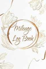 Mileage Log Book: 600Trips, Record Distance, Destinations, Purpose, and Notes, Business & Personal Miles, for Taxes, Mileage Tracker Journal. Floral Cover cover image