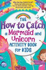 The How to Catch a Mermaid and Unicorn Activity Book for Kids Who Can You Catch First? (Featuring Hidden Pictures, How-To-draw Activities, Coloring, Dot-to-dots and More!) cover image