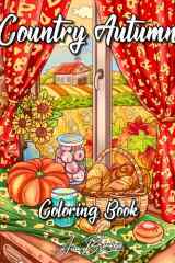Country Autumn Coloring Book: An Adult Coloring Book Featuring Cute and Rustic Autumn Scenes For Stress Relief and Relaxation cover image