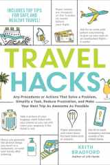 Travel Hacks Any Procedures Or Actions That Solve a Problem, Simplify a Task, Reduce Frustration, and Make Your Next Trip As Awesome As Possible cover image