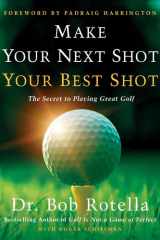 Make Your Next Shot Your Best Shot The Secret to Playing Great Golf cover image