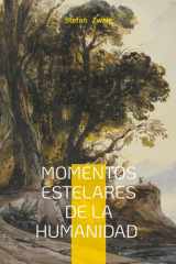 Momentos estelares de la humanidad Un recorrido revelador por los episodios clave que transformaron la historia: relatos históricos apasionantes y análisis literario de la condición humana cover image