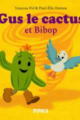 Gus le Cactus et Bibop - Livre Illustré Pour Enfants de 4 à 8 Ans : une Histoire Rassurante Pour S'adapter Aux Changements de la Vie. Idée Cadeau Fille et Garçon cover image