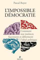 L'Impossible Démocratie - Comment nos instincts façonnent et déforment l'idéal politique cover image