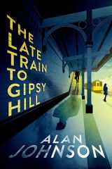 The Late Train to Gipsy Hill Charming debut mystery from a highly respected former MP cover image
