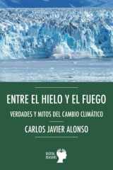 Entre el hielo y el fuego. Verdades y mitos del cambio climático cover image