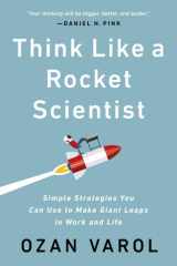 Think Like a Rocket Scientist Simple Strategies You Can Use to Make Giant Leaps in Work and Life cover image