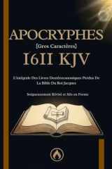 1611 Bible Du Roi Jacques Apocryphes En Français [Grès Caractères]: L'intégrale Des Livres Deutéronomiques Perdus De La KJV (French Edition) cover image