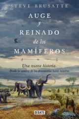 Auge y reinado de los mamíferos una nueva historia. Desde la sombra de los dinosaurios hasta nosotros cover image