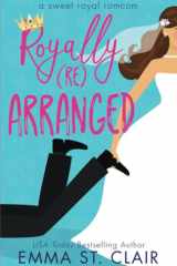 Royally Rearranged A Sweet Royal Romcom cover image