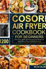COSORI Air Fryer Cookbook for Beginners: 1200 Days Easy, Quick and Fresh Air Fryer Recipes to Make Most of Your COSORI Air Fryer cover image