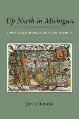 Up North in Michigan A Portrait of Place in Four Seasons cover image