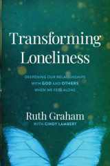 Transforming Loneliness Deepening Our Relationships with God and Others When We Feel Alone cover image