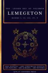Lemegeton | The Lesser Key of Solomon: Ars Goetia - Ars Theurgia Goetia - Ars Paulina - Ars Almadel - Ars Notoria cover image