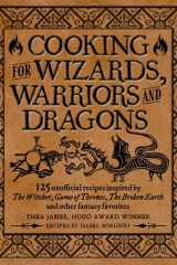 Cooking for Wizards, Warriors and Dragons 125 unofficial recipes inspired by The Witcher, Game of Thrones, The Broken Earth and other fantasy favorites cover image