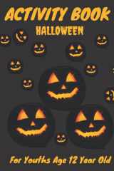 Halloween Activity Book For Youths Age 12 Year Old: Spooky & Scary Halloween Game Book , Mazes, Math Puzzle square , sudoku , ... | ... Teens, Childrens, Man, Women, Girls and Boys cover image