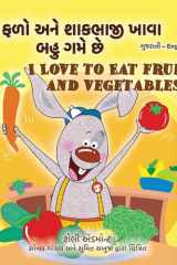 I Love to Eat Fruits and Vegetables (Gujarati English Bilingual Children's Book) cover image