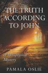 The Truth According to John A Metaphysical Mystery of Revelation and Transformation cover image