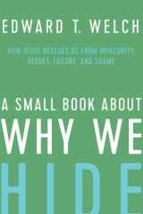 A Small Book about Why We Hide How Jesus Rescues Us from Insecurity, Regret, Failure, and Shame cover image