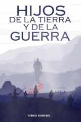 Hijos de la Tierra y de la Guerra Una novela histórica épica de la Guerra del Pacífico (1879-1884), de amor, resistencia y culturas en choque cover image