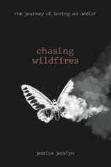Chasing Wildfires The Journey of Loving an Addict cover image