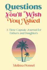 Questions You'll Wish You Asked A Time Capsule Journal for Fathers and Daughters cover image