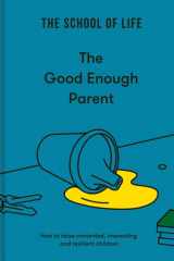 The Good Enough Parent: How to raise contented, interesting and resilient children cover image