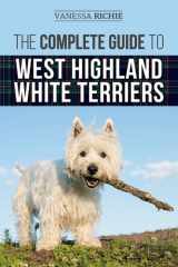 The Complete Guide to West Highland White Terriers Finding, Training, Socializing, Grooming, Feeding, and Loving Your New Westie Puppy cover image