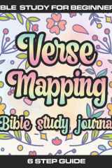 Verse Mapping Bible Study Journal Bible Study for Beginners, 6 Steps to a Deeper Understanding of Gods Word - Verse by Verse cover image