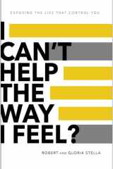 I Can't Help the Way I Feel? Exposing the Lies That Control You cover image