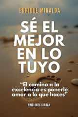 Sé el mejor en lo tuyo "El camino a la excelencia es ponerle amor a lo que haces" cover image