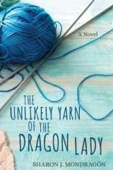 The Unlikely Yarn of the Dragon Lady A Novel cover image