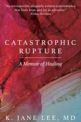 Catastrophic Rupture A Memoir of Healing cover image