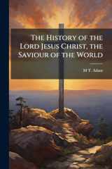 The History of the Lord Jesus Christ, the Saviour of the World cover image